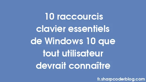 10 raccourcis clavier essentiels de Windows 10 que tout utilisateur devrait connaître - Thumbnail