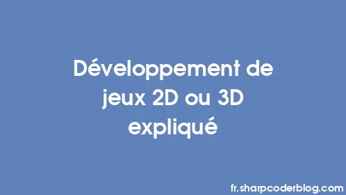 Développement de jeux 2D ou 3D expliqué - Thumbnail