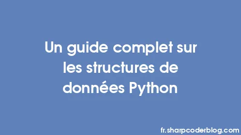 Un guide complet sur les structures de données Python - Thumbnail