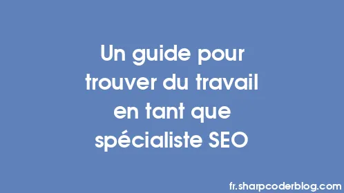 Un guide pour trouver du travail en tant que spécialiste SEO - Thumbnail