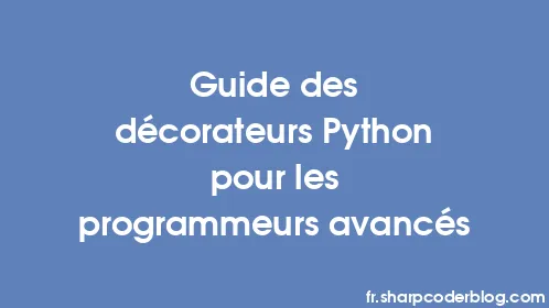 Guide des décorateurs Python pour les programmeurs avancés - Thumbnail
