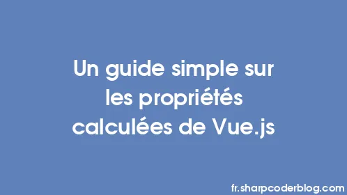 Un guide simple sur les propriétés calculées de Vue.js - Thumbnail