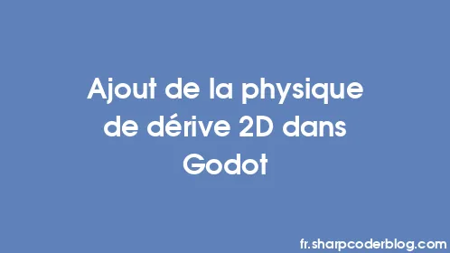 Ajout de la physique de dérive 2D dans Godot - Thumbnail