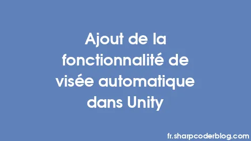 Ajout de la fonctionnalité de visée automatique dans Unity - Thumbnail
