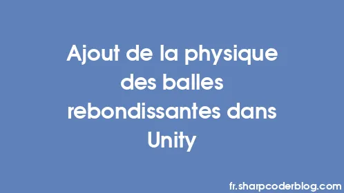 Ajout de la physique des balles rebondissantes dans Unity - Thumbnail