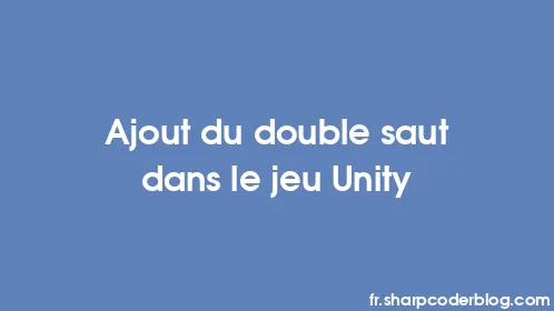 Ajout du double saut dans le jeu Unity - Thumbnail