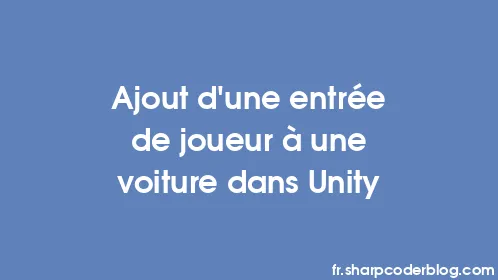 Ajout d'une entrée de joueur à une voiture dans Unity - Thumbnail