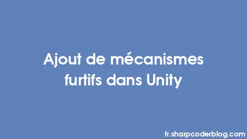 Ajout de mécanismes furtifs dans Unity - Thumbnail