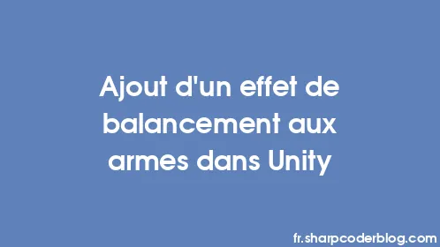 Ajout d'un effet de balancement aux armes dans Unity - Thumbnail