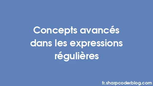Concepts avancés dans les expressions régulières - Thumbnail