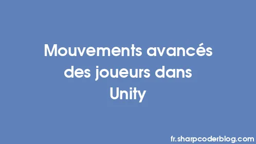 Mouvements avancés des joueurs dans Unity - Thumbnail