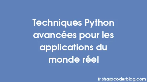 Techniques Python avancées pour les applications du monde réel - Thumbnail