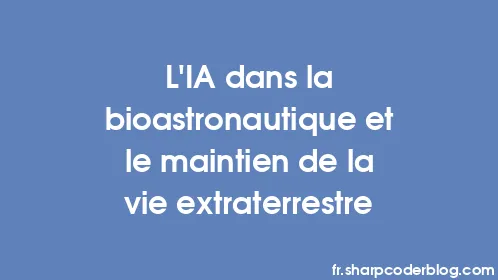 L'IA dans la bioastronautique et le maintien de la vie extraterrestre - Thumbnail