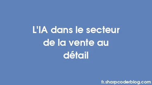 L'IA dans le secteur de la vente au détail - Thumbnail