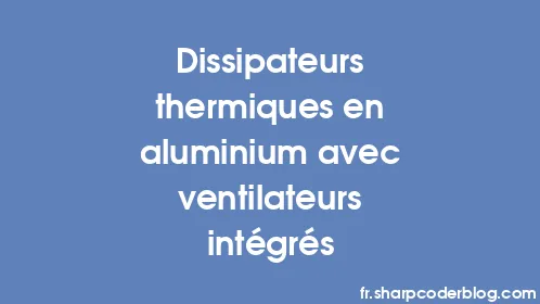 Dissipateurs thermiques en aluminium avec ventilateurs intégrés - Thumbnail
