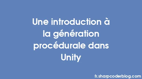 Une introduction à la génération procédurale dans Unity - Thumbnail
