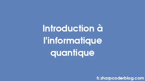 Introduction à l'informatique quantique - Thumbnail