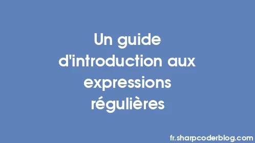 Un guide d'introduction aux expressions régulières - Thumbnail