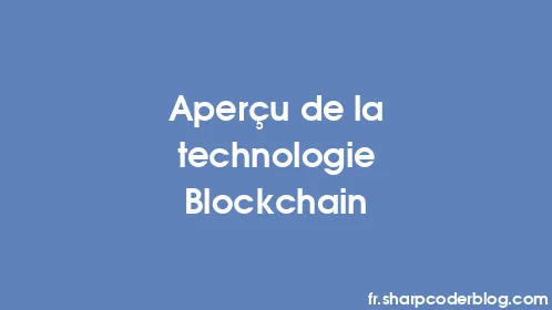 Aperçu de la technologie Blockchain - Thumbnail