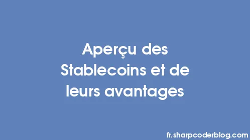 Aperçu des Stablecoins et de leurs avantages - Thumbnail