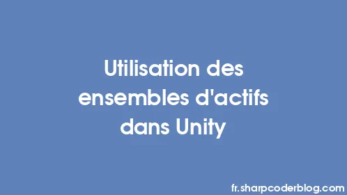 Utilisation des ensembles d'actifs dans Unity - Thumbnail
