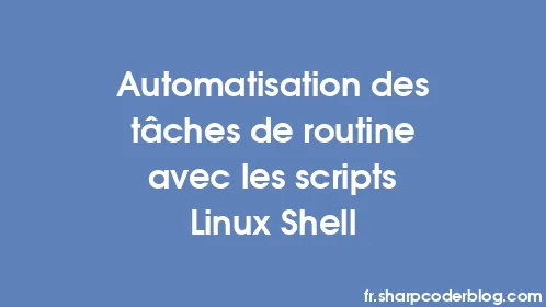 Automatisation des tâches de routine avec les scripts Linux Shell - Thumbnail
