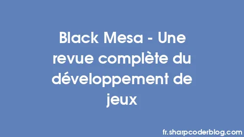Black Mesa – Une revue complète du développement de jeux - Thumbnail