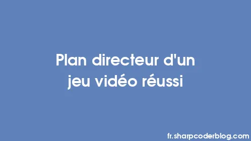 Plan directeur d'un jeu vidéo réussi - Thumbnail
