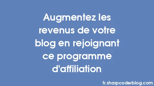Augmentez les revenus de votre blog en rejoignant ce programme d'affiliation - Thumbnail