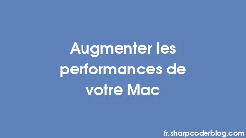 Augmenter les performances de votre Mac - Thumbnail