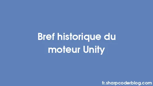 Bref historique du moteur Unity - Thumbnail