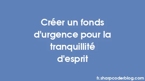 Créer un fonds d’urgence pour la tranquillité d’esprit - Thumbnail