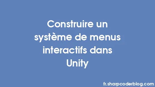 Construire un système de menus interactifs dans Unity - Thumbnail