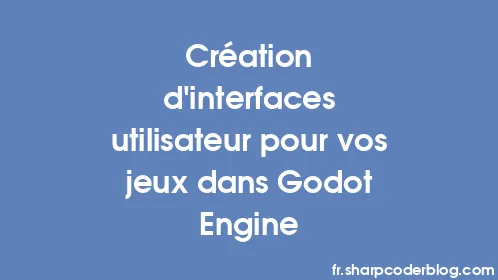 Création d'interfaces utilisateur pour vos jeux dans Godot Engine - Thumbnail