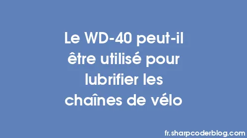 Le WD-40 peut-il être utilisé pour lubrifier les chaînes de vélo - Thumbnail