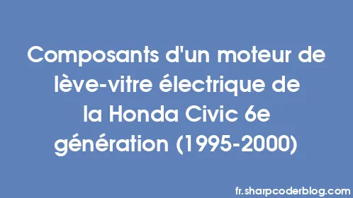 Composants d'un moteur de lève-vitre électrique de la Honda Civic 6e génération (1995-2000) - Thumbnail