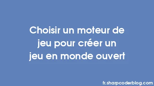 Choisir un moteur de jeu pour créer un jeu en monde ouvert - Thumbnail