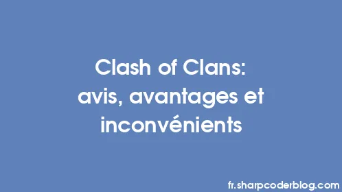 Clash of Clans: avis, avantages et inconvénients - Thumbnail