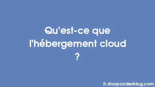 Qu'est-ce que l'hébergement cloud ? - Thumbnail