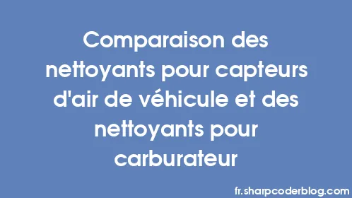 Comparaison des nettoyants pour capteurs d'air de véhicule et des nettoyants pour carburateur - Thumbnail