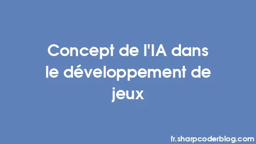 Concept de l'IA dans le développement de jeux - Thumbnail