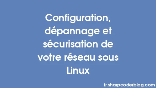 Configuration, dépannage et sécurisation de votre réseau sous Linux - Thumbnail