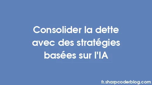 Consolider la dette avec des stratégies basées sur l'IA - Thumbnail