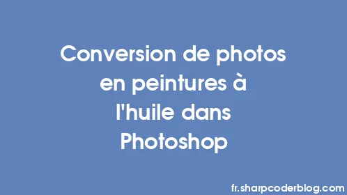 Conversion de photos en peintures à l'huile dans Photoshop - Thumbnail