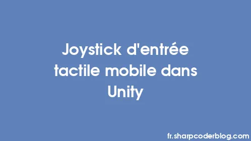 Joystick d'entrée tactile mobile dans Unity - Thumbnail