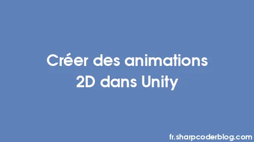 Créer des animations 2D dans Unity - Thumbnail