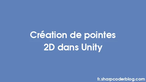 Création de pointes 2D dans Unity - Thumbnail