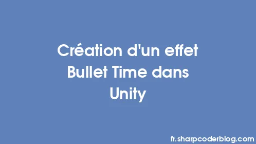 Création d'un effet Bullet Time dans Unity - Thumbnail