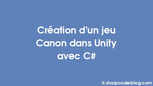 Création d'un jeu Canon dans Unity avec C# - Thumbnail