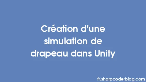 Création d'une simulation de drapeau dans Unity - Thumbnail